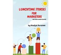 Lunchtime Stories for Marketers: ...and other hungry readers