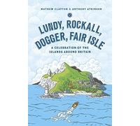 Lundy, Rockall, Dogger, Fair Isle: A Celebration of the Islands Around Britain