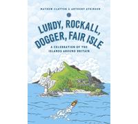 Lundy, Rockall, Dogger, Fair Isle : A Celebration of the Islands Around Britain