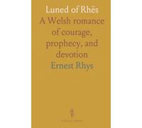 Luned of Rhës: A Welsh romance of courage, prophecy, and devotion