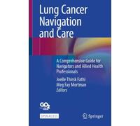Lung Cancer Navigation and Care : A Comprehensive Guide for Navigators and Allied Health Professionals