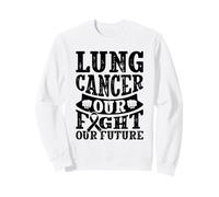 Lung Cancer Our Fight Our Future - Lung cancer awareness Sweatshirt
