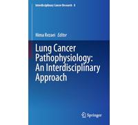 Lung Cancer Pathophysiology: An Interdisciplinary Approach (Interdisciplinary Cancer Research, 8)