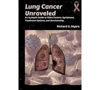 Lung Cancer Unraveled: An In-depth Guide to Risks Factors, Symptoms, Treatment Options, and Survivorship.