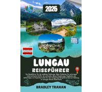 LUNGAU REISEFÜHRER 2026: Der Ratgeber zum Entdecken geheimer österreichischer Dörfer, der besten Alpinwanderwege, Skigebiete und lokalen Geheimtipps ... Salzburg im sonnigen Herzen Österreichs.