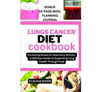 lungs cancer diet cookbook: Revitalizing Recipes for Respiratory Wellness: A Delicious Guide to Supporting Lung Health Through Food (LUNG CANCER COOKBOOKS)