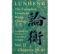 Lunheng 論衡 The Complete Essays of Wang Chong 王充, Vol. II, Chapters 39-85: Translated & Annotated by + Alfred Forke, Revised and Updated (Quirin Pinyin Updated Editions (Qpue))