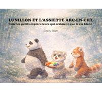 LUNILLON ET L’ASSIETTE ARC-EN-CIEL: Pour les petits explorateurs qui n’aiment que le riz blanc !