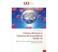L'Union Africaine à l'épreuve de la pandémie COVID-19: Dilemme entre la solidarité africaine et l'auto protection des Etats