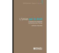 L'Union par le droit - L'invention d'un programme institutio: L'invention d'un programme institutionnel pour l'Europe