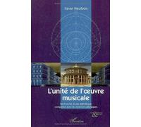 L'unité de l'oeuvre musicale : recherche d'une esthétique comparée avec les sciences physiques de Xavier Hautbois (1 novembre 2006) Broché