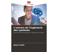 L'univers de l'ingénierie des systèmes: Des systèmes informatiques à l'intelligence artificielle