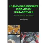 L'univers secret des jeux de l'Apple II: Aventure visuelle en terre inconnue