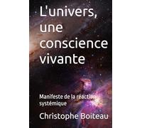 L'univers, une conscience vivante: Manifeste de la réaction systémique