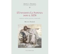 L'università La Sapienza dopo il 1870. Interventi artistici, progetti, controversie (Arte e storia)