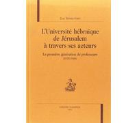 L'université hébraïque de Jérusalem à travers ses acteurs - la première génération de professeurs, 1925-1948