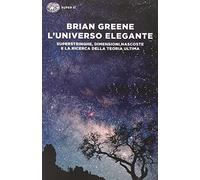 L'universo elegante. Superstringhe, dimensioni nascoste e la ricerca della teoria ultima