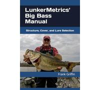 LunkerMetrics' Big Bass Manual: Structure, Cover, and Lure Selection