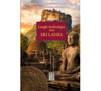 Luoghi archeologici dello Sri Lanka (Collana di linguistica, storia e antropologia eurasiatica)