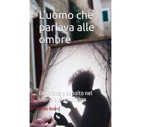 L'uomo che parlava alle ombre: Un mistero sepolto nel silenzio di Valombra