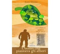 L'uomo che piantava gli alberi: Nuova edizione illustrata con le lettere celtiche dell'alfabeto ogamico degli alberi