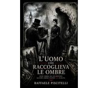 L'UOMO CHE RACCOGLIEVA LE OMBRE (Anime di Pietra)