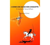 L'uomo che uccise Don Chisciotte: Il cinema di Terry Gilliam