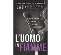 L'uomo in Fiamme: Un thriller poliziesco agghiacciante con un colpo di scena scioccante: 3 (Thriller Criminale dell'Ispettrice Stephanie Broadbent)