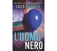 L'Uomo Nero: Un thriller poliziesco agghiacciante con un colpo di scena scioccante (Thriller Criminale dell'Ispettrice Stephanie Broadbent)