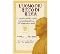 L'uomo più ricco di Roma: 1 (Lezioni Di Crasso - Ricchezza E Potere)