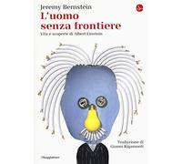 L'uomo senza frontiere. Vita e scoperte di Albert Einstein