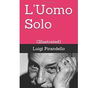 L'Uomo Solo: (Illustrated) (Novelle per un anno)