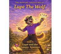 Lupé and the Loopy Spoons: A Story About Strength, Rest, and Understanding Lupus (The Howling Adventures of Lupé the Wolf)