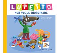 Lupetto Non Vuole Riordinare. Amico Lupo. Ediz. a Colori