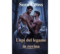Lupi del legame in rovina: Una cupa storia d'amore LGBTQ+ tra mutaforma, compagni respinti, tensioni da nemici ad amanti e redenzione predestinata.