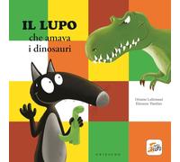 Lupo che amava i dinosauri. Amico lupo. Ediz. a colori