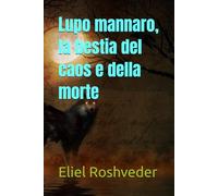 Lupo mannaro, la bestia del caos e della morte: 13 (Cuentos de suspenso y misterios profundos)