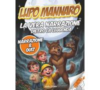 Lupo Mannaro: La vera storia dietro la leggenda - Origini, miti, racconti storici, scienza, quiz e disegni da colorare