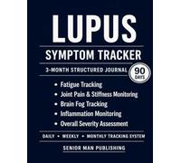 Lupus 3-Month Journal: Structured Daily Tracking for Fatigue, Joint Pain, Brain Fog, Inflammation, and Symptom Severity - Includes Weekly and Monthly Reviews