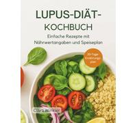 LUPUS-DIÄT-KOCHBUCH: Einfache Rezepte mit Nährwertangaben und Speiseplan