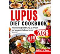 LUPUS DIET COOKBOOK: Anti-Inflammatory Recipes to Manage Autoimmune Symptoms, Reduce Flare-Ups, and Boost Immune Health Naturally