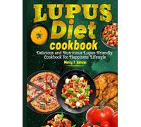 Lupus Diet cookbook: Delicious and Nutritious Lupus-Friendly Cookbook for Happiness Lifestyle