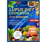 Lupus Diet Cookbook for Seniors: Nourishing Anti-Inflammatory Recipes to Support Immune Health, Reduce Flare-Ups, and Boost Energy Specially Designed for Seniors Living with Lupus