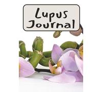 Lupus Journal: A Day Planning Logbook for Lupus, Chronic Pain, Auto Immune Disease, 7 x 10 inches, 100 pages, ideal for tracking diet, pain ... schedule, great gift idea for your loved one