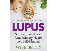 Lupus: Natural Remedies for Extraordinary Health and Self-Healing