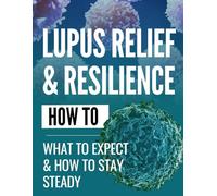 Lupus Relief & Resilience: What to Expect & How to Stay Steady