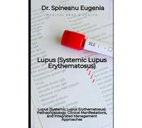 Lupus (Systemic Lupus Erythematosus): Pathophysiology, Clinical Manifestations, and Integrated Management Approaches