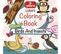 Lura’s Coloring Book - Birds And Insects: 100 pages pictures and spellings for 3+ years (Lura’s Coloring Book - Forest Animals, Birds and insects, Fruits and Vegetables)
