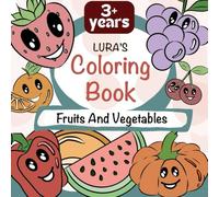 Lura’s Coloring Book - Fruits and Vegetables: 100 pages with 45 pictures and spellings for 3+ years (Lura’s Coloring Book - Forest Animals, Birds and insects, Fruits and Vegetables)