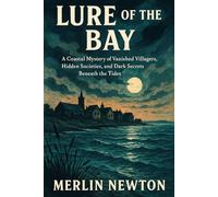 Lure of the Bay: A Coastal Mystery of Vanished Villagers, Hidden Societies, and Dark Secrets Beneath the Tides (Tide Of Treachery Mysteries)